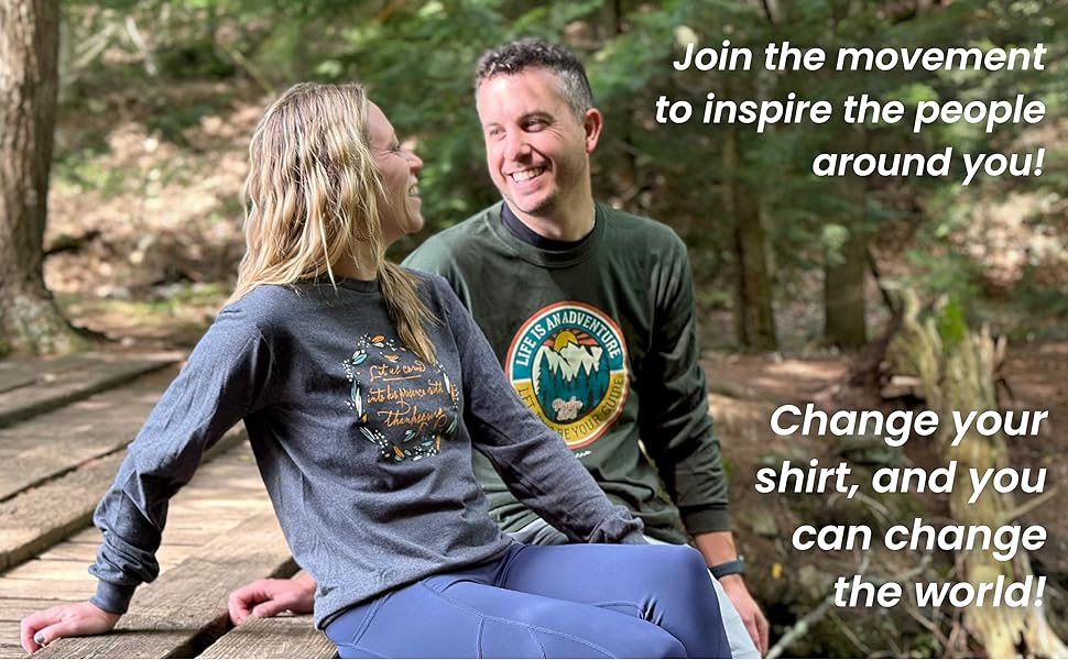 Join the movement to inspire the people around you! Change your shirt, and you can change the world!