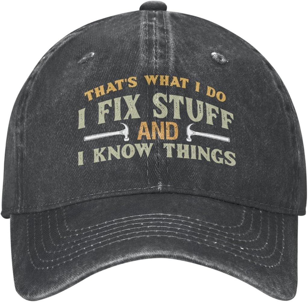 Thats What I Do I Fix Stuff and I Know Things Hat for Men I Fix Things and I Know Stuff Hat Cool Stuff Hat for Men Funny