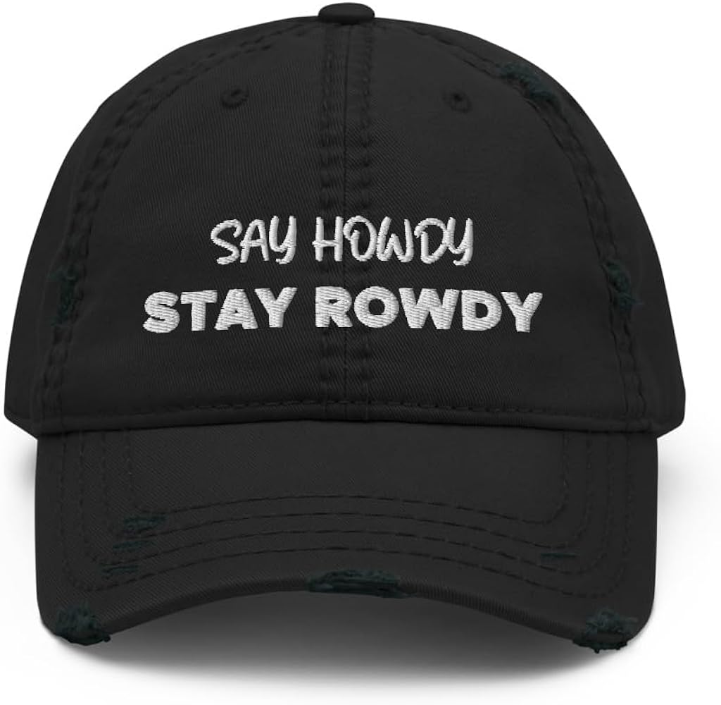 Say Howdy Stay Rowdy Hat (Embroidered Distressed Dad Cap)